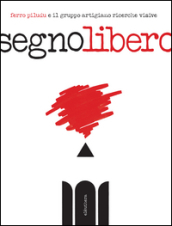 Segno libero. Ediz. illustrata