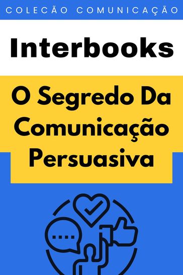O Segredo Da Comunicação Persuasiva - Interbooks