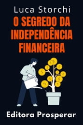 O Segredo Da Independência Financeira