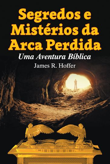 Segredos e Mistérios da Arca Perdida - James Hoffer