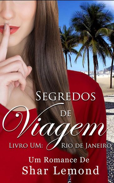 Segredos de Viagem: Livro Um - Rio de Janeiro - Shar Lemond