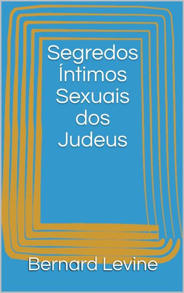 Segredos Íntimos Sexuais dos Judeus - Bernard Levine