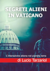 Segreti alieni in Vaticano. L interazione aliena nel pianeta terra