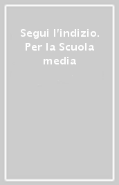 Segui l indizio. Per la Scuola media