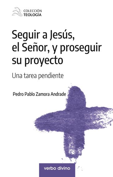 Seguir a Jesús, el Señor, y proseguir su proyecto - Pedro Pablo Zamora Andrade
