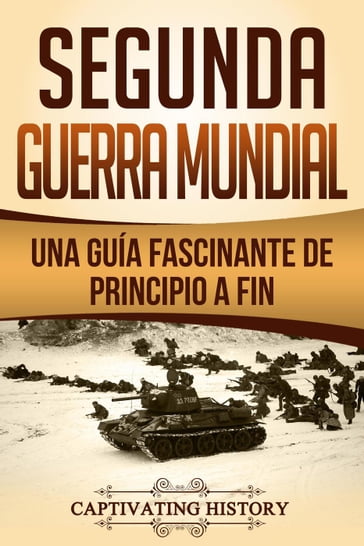 Segunda Guerra Mundial: Una guía fascinante de principio a fin - Captivating History