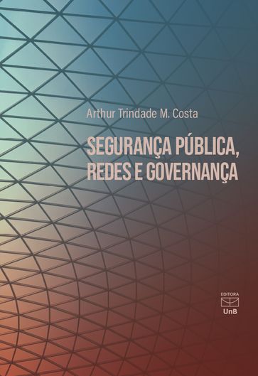 Segurança pública, redes e governança - Arthur Trindade M. Costa