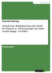 Sehenlernen. Radikalisierung oder Kritik der Flanerie in  Aufzeichnungen des Malte Laurids Brigge  von Rilke?