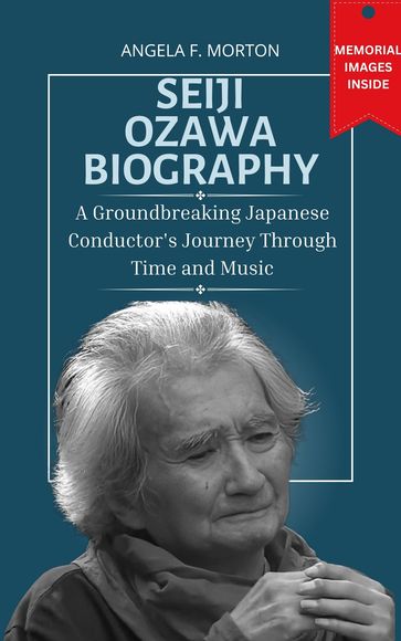 Seiji Ozawa Biography - Angela F. Morton