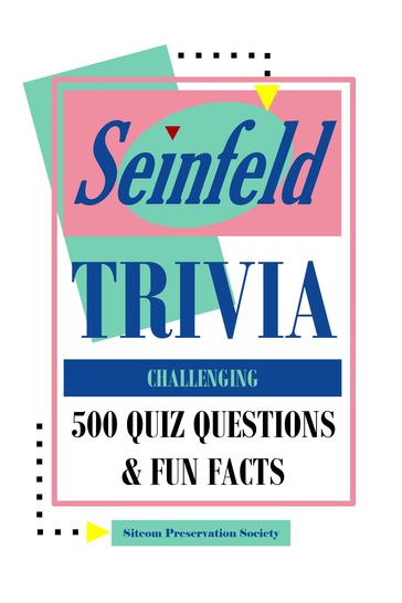 Seinfeld Trivia Challenging: 500 Quiz Questions & Fun Facts - SPS (Sitcom Preservation Society)