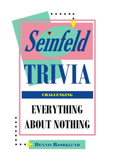 Seinfeld Trivia: Everything About Nothing, Challenging - Dennis Bjorklund