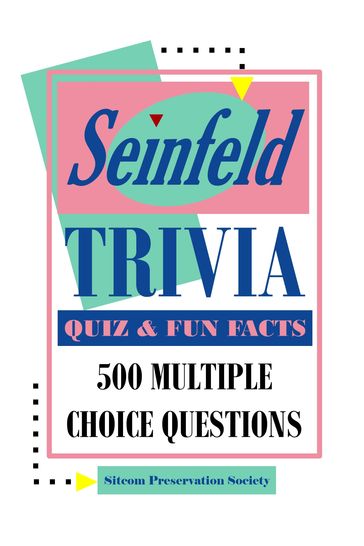 Seinfeld Trivia Quiz & Fun Facts: 500 Multiple Choice Questions - SPS (Sitcom Preservation Society)