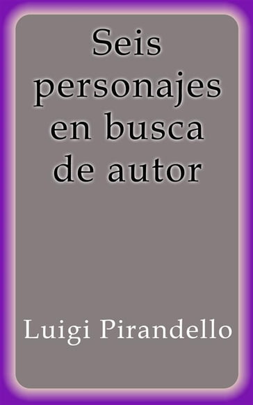 Seis personajes en busca de autor - Luigi Pirandello