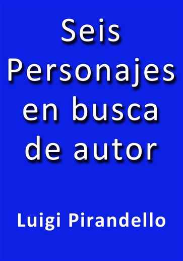 Seis personajes en busca de autor - Luigi Pirandello