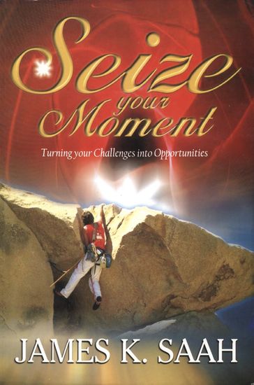 Seize your Moment - James Kweku Saah
