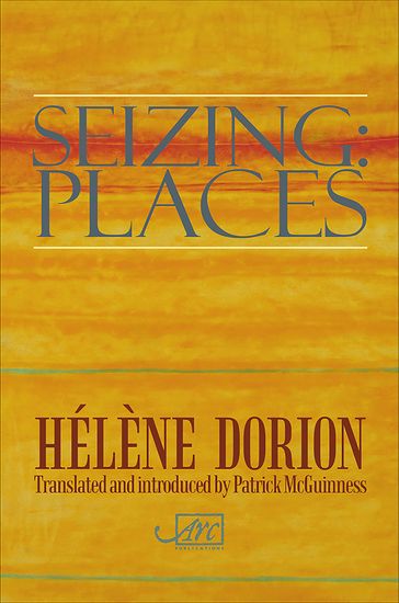 Seizing: Places - Hélène Dorion