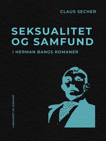 Seksualitet og samfund i Herman Bangs romaner - Claus Secher