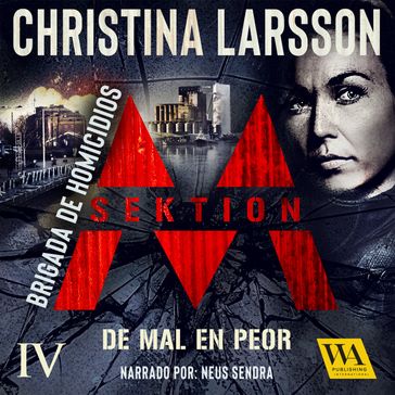 Sektion M  Brigada de homicidios IV: De mal en peor - Christina Larsson