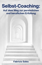 Selbst-Coaching: Auf dem Weg zur persönlichen und beruflichen Erfüllung