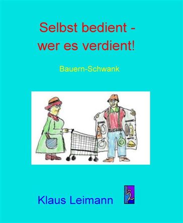 Selbst bedient - wer es verdient - Klaus Leimann