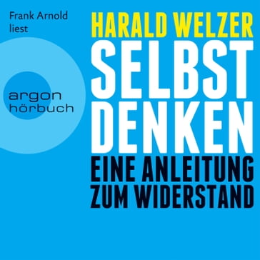 Selbst denken - Eine Anleitung zum Widerstand (Gekürzte Fassung) - Harald Welzer