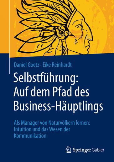 Selbstführung: Auf dem Pfad des Business-Häuptlings - Daniel Goetz - Eike Reinhardt