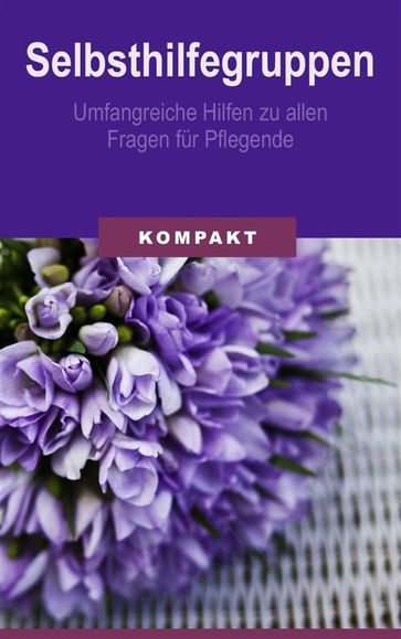 Selbsthilfegruppen - umfangreiche Hilfen zu allen Fragen für Pflegende - Angelika Schmid