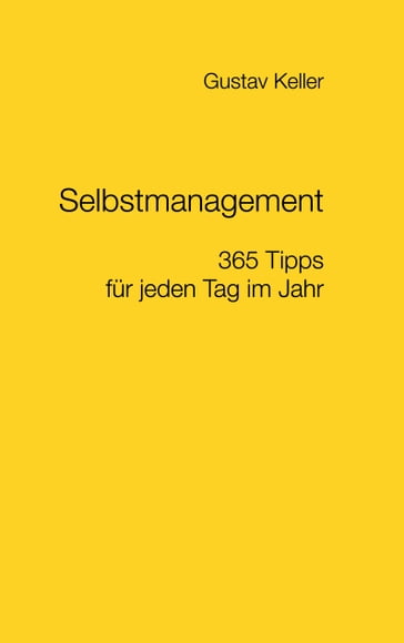 Selbstmanagement - 365 Tipps für jeden Tag im Jahr - Gustav Keller