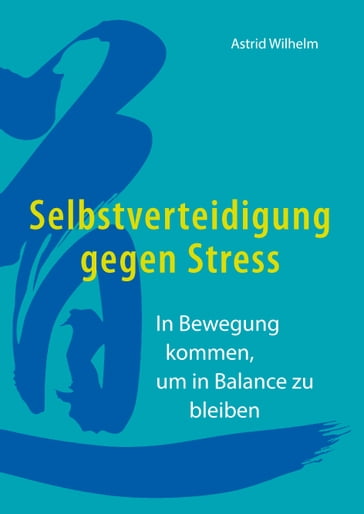 Selbstverteidigung gegen Stress - Astrid Wilhelm