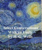 Select Conversations with an Uncle (Now Extinct) and Two Other Reminiscences