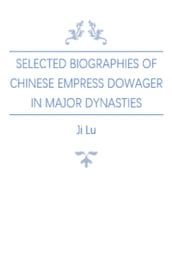 Selected Biographies of Chinese Empress Dowager in Major Dynasties