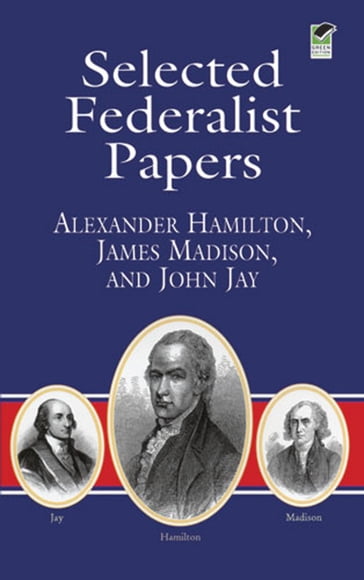 Selected Federalist Papers - Alexander Hamilton - James Madison - John Jay