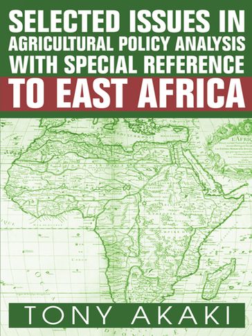 Selected Issues in Agricultural Policy Analysis with Special Reference to East Africa - Tony Akaki