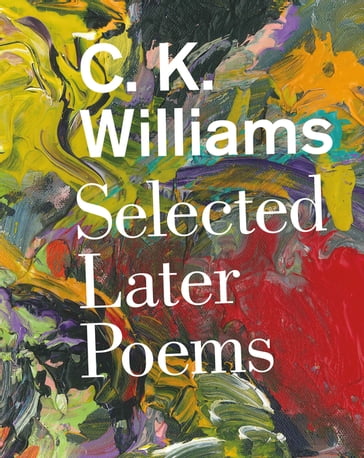 Selected Later Poems - C. K. Williams