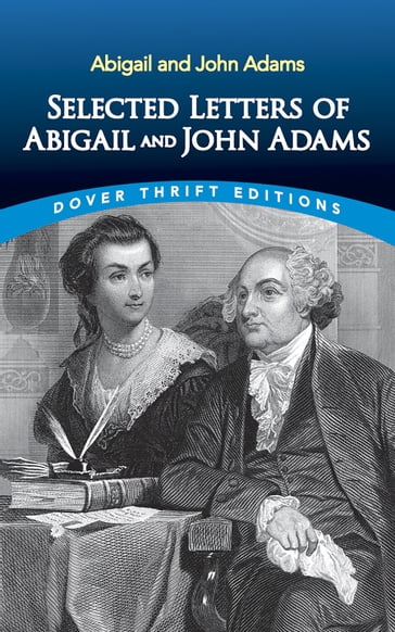 Selected Letters of Abigail and John Adams - John Adams - Abigail Adams