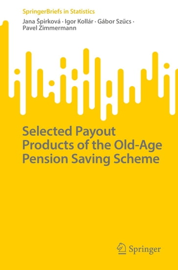 Selected Payout Products of the Old-Age Pension Saving Scheme - Jana Špirková - Igor Kollár - Gábor Szcs - Pavel Zimmermann