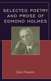 Selected Poetry and Prose of Edmond Holmes