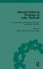 Selected Political Writings of John Thelwall Vol 4