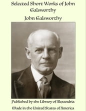 Selected Short Works of John Galsworthy