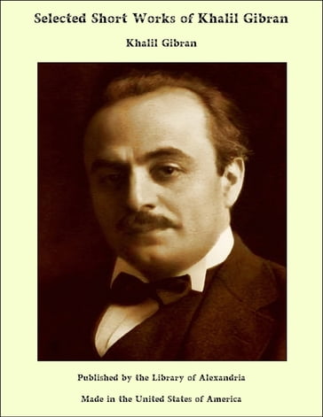 Selected Short Works of Khalil Gibran - Khalil Gibran