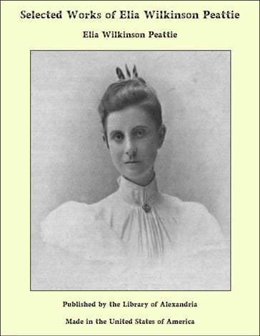 Selected Works of Elia Wilkinson Peattie - Elia Wilkinson Peattie