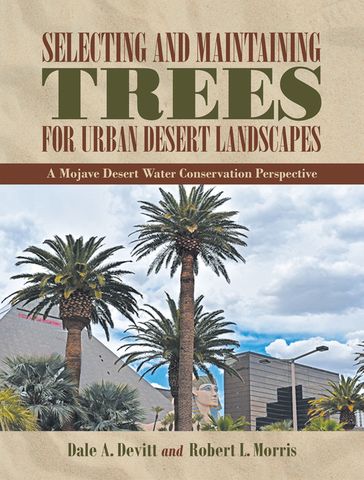 Selecting and Maintaining Trees for Urban Desert Landscapes - Dale A. Devitt - Robert L. Morris