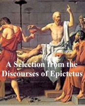 A Selection from the Discourses of Epictetus, with the Encheiridion