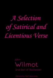 A Selection of Satirical and Licentious Verse of John Wilmot 2nd Earl of Rochester