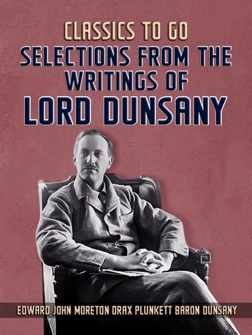 Selections From The Writings Of Lord Dunsany - Edward John Moreton Drax Plunkett Baron Dunsany