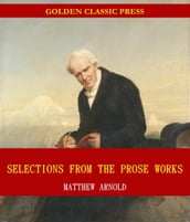 Selections from the Prose Works of Matthew Arnold