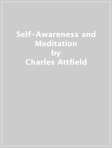 Self-Awareness and Meditation - Charles Attfield