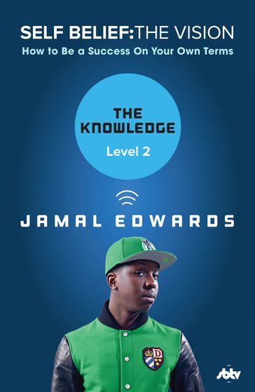 Self Belief: The Vision, Level 2: The Knowledge - Jamal Edwards