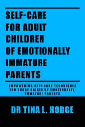 Self-Care for Adult Children of Emotionally Immature Parents