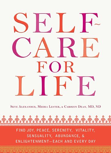 Self-Care for Life - Skye Alexander - Carolyn Dean - Meera Lester